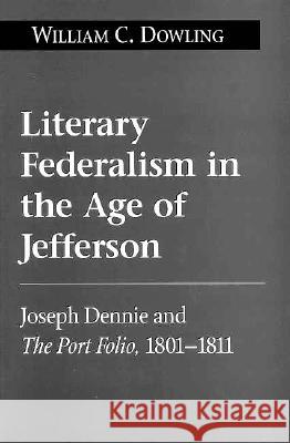 Literary Federalism in the Age of Jefferson : Joseph Dennie and the 