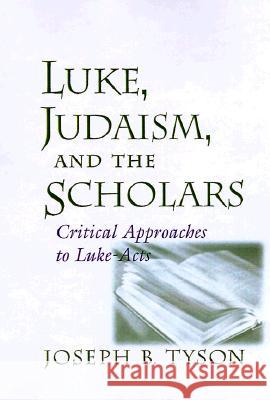 Luke, Judaism, and the Scholars: Critical Approaches to Luke-Acts
