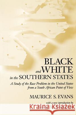 Black and White in the Southern States: A Study of the Race Problem in the United States from a South African Point of View