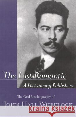 The Last Romantic : A Poet Among Publishers