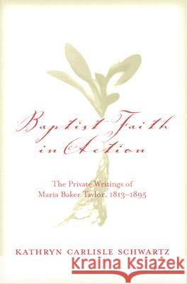 Baptist Faith in Action : The Private Writings of Maria Baker Taylor, 1813-1895