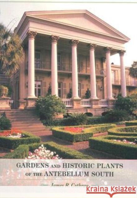 Gardens and Historic Plants of the Antebellum South