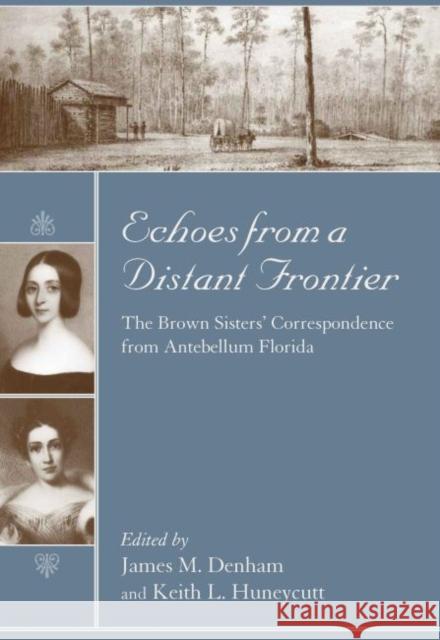 Echoes from a Distant Frontier: The Brown Sisters' Correspondence from Antebellum Florida