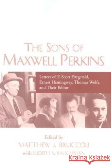 The Sons of Maxwell Perkins: Letters of F. Scott Fitzgerald, Ernest Hemingway, Thomas Wolfe, and Their Editor