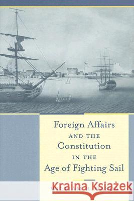 Foreign Affairs and the Constitution in the Age of Fighting Sail
