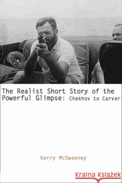 The Realist Short Story of the Powerful Glimpse: Chekhov to Carver