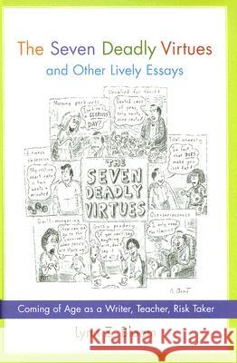 The Seven Deadly Virtues and Other Lively Essays: Coming of Age as a Writer, Teacher, Risk Taker