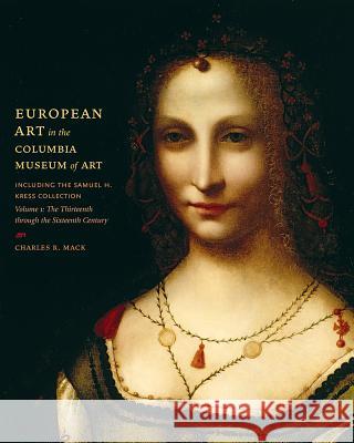 European Art in the Columbia Museum of Art, Including the Samuell H. Kress Collection v. 1; Thirteenth Through the Sixteenth Century