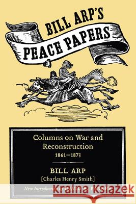 Bill Arp's Peace Papers: Columns on War and Reconstruction, 1861-1873