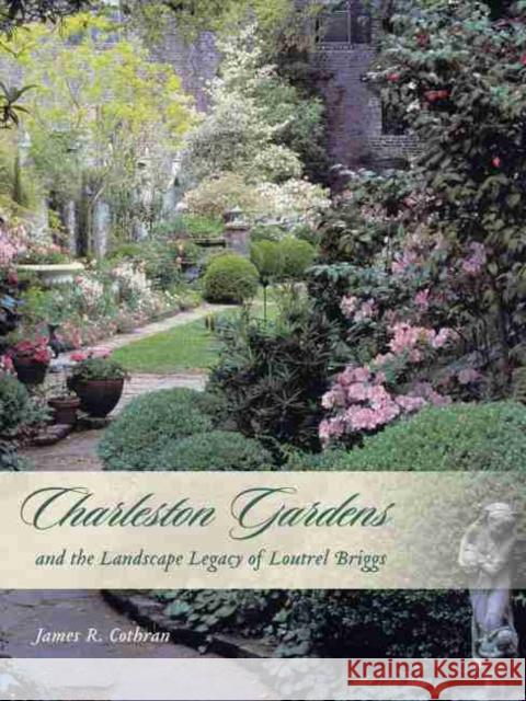 Charleston Gardens and the Landscape Legacy of Loutrel Briggs