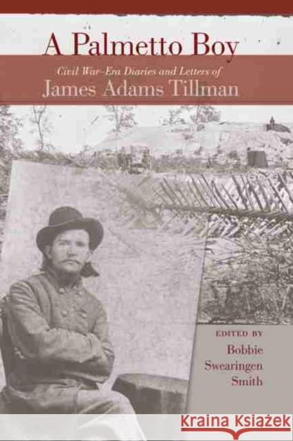 A Palmetto Boy: Civil War-Era Diaries and Letters of James Adams Tillman