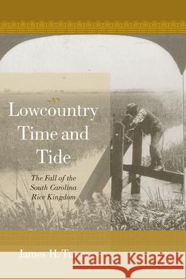 Lowcountry Time and Tide: The Fall of the South Carolina Rice Kingdom