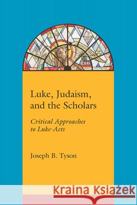 Luke, Judaism, and the Scholars: Critical Approaches to Luke-Acts