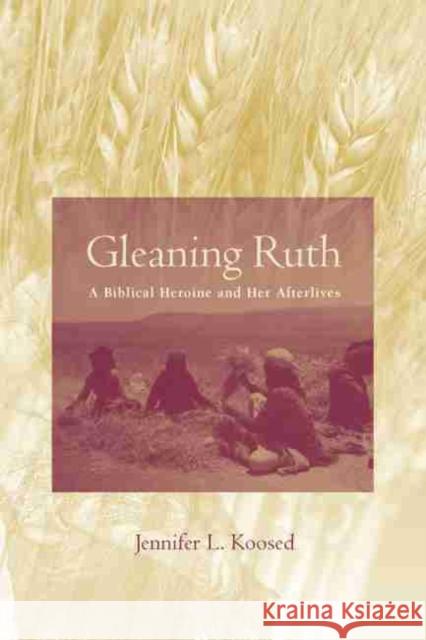 Gleaning Ruth: A Biblical Heroine and Her Afterlives