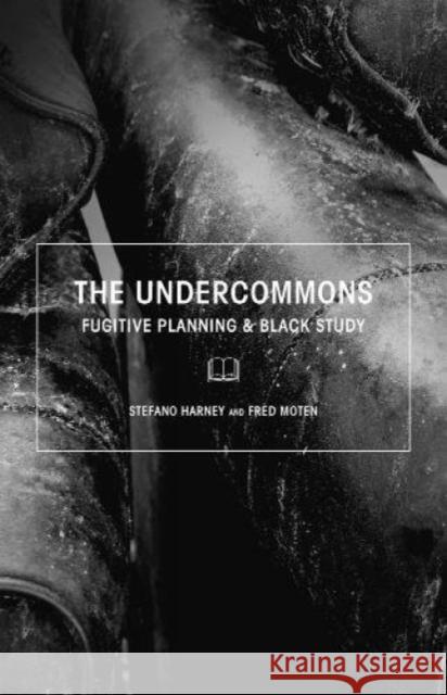 The Undercommons: Fugitive Planning & Black Study