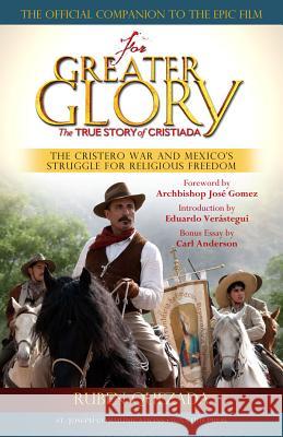 For Greater Glory: The True Story of Cristiada: The Cristero War and Mexico's Struggle for Religious Freedom