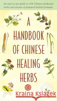 A Handbook of Chinese Healing Herbs: An Easy-to-Use Guide to 108 Chinese Medicinal Herbs and Dozens of Prepared Herba l Formulas