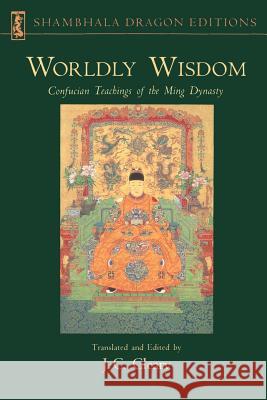 Worldly Wisdom: Confucian Teachings of the Ming Dynasty