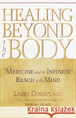 Healing Beyond the Body: Medicine and the Infinite Reach of the Mind