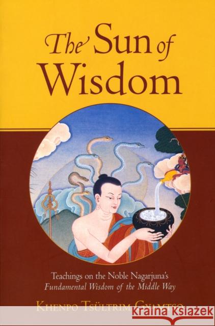 The Sun of Wisdom: Teachings on the Noble Nagarjuna's Fundamental Wisdom of the Middle Way (Na-Gar-Joo-Na)