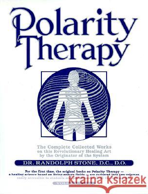 Polarity Therapy: The Complete Collected Works by the Founder of the System: v. 2