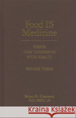 Food is Medicine: Foods That Undermine Your Health: Volume III