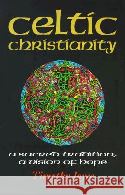 Celtic Christianity: A Sacred Tradition, a Vision of Hope