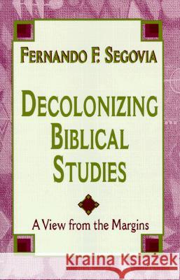 Decolonizing Biblical Studies: A View from the Margins