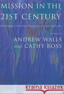 Mission in the Twenty-First Century: Exploring the Five Marks of Global Mission