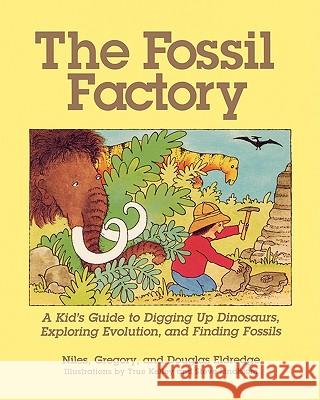 The Fossil Factory: A Kid's Guide to Digging Up Dinosaurs, Exploring Evolution, and Finding Fossils