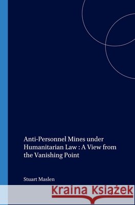 Anti-Personnel Mines Under Humanitarian Law: A View from the Vanishing Point