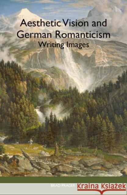 Aesthetic Vision and German Romanticism: Writing Images