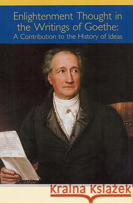 Enlightenment Thought in the Writings of Goethe: A Contribution to the History of Ideas