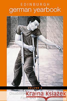 Edinburgh German Yearbook 4: Disability in German Literature, Film, and Theater