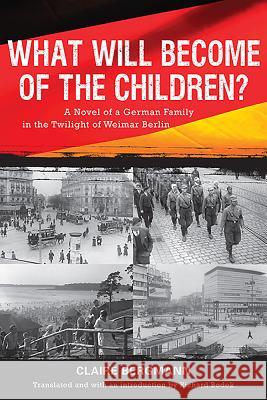 What Will Become of the Children?: A Novel of a German Family in the Twilight of Weimar Berlin