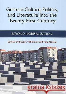 German Culture, Politics, and Literature Into the Twenty-First Century: Beyond Normalization