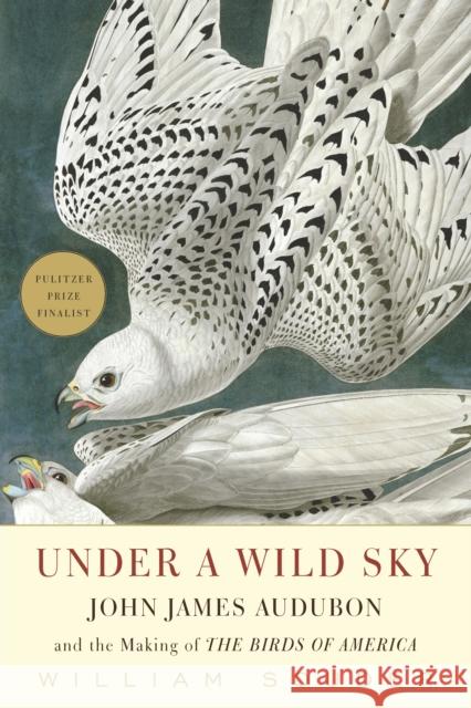 Under a Wild Sky: John James Audubon and the Making of the Birds of America