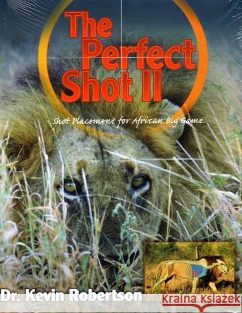 The Perfect Shot: A Complete Revision of the Shot Placement for African Big Game