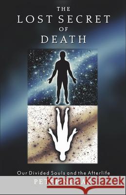 The Lost Secret of Death: Our Divided Souls and the Afterlife