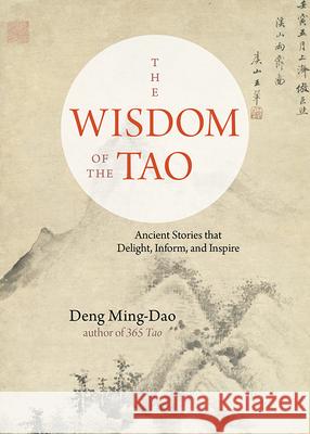 The Wisdom of the Tao: Ancient Stories That Delight, Inform, and Inspire