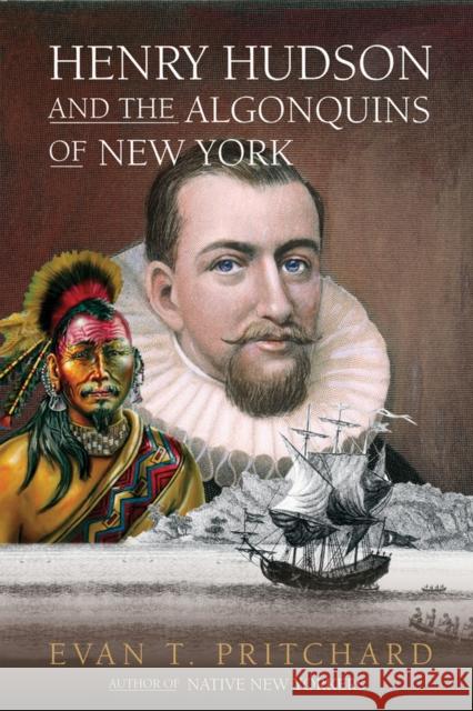 Henry Hudson and the Algonquins of New York: Native American Prophecy & European Discovery, 1609