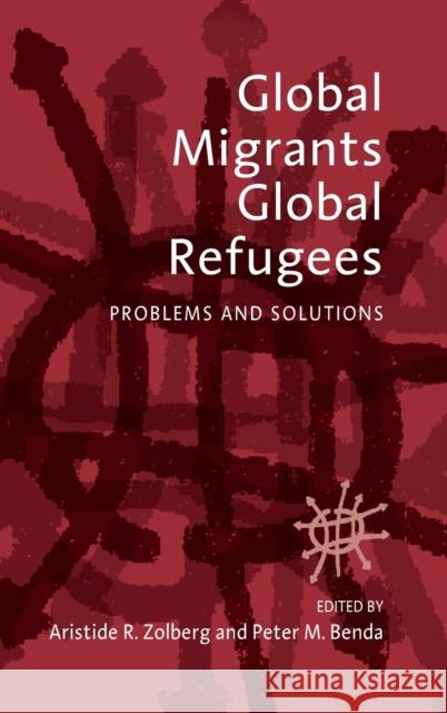 Global Migrants, Global Refugees: Problems and Solutions