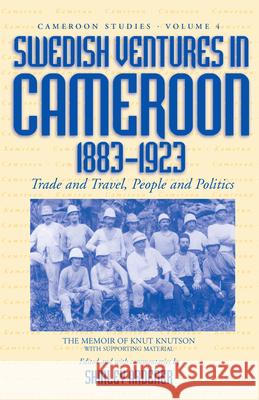 Swedish Ventures in Cameroon, 1883-1923: Trade and Travel, People and Politics