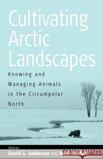 Cultivating Arctic Landscapes: Knowing and Managing Animals in the Circumpolar North