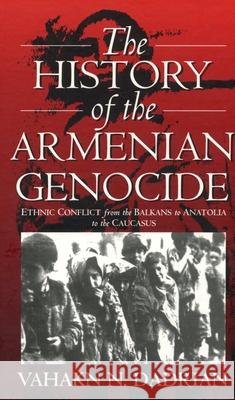 The History of the Armenian Genocide: Ethnic Conflict from the Balkans to Anatolia to the Caucasus