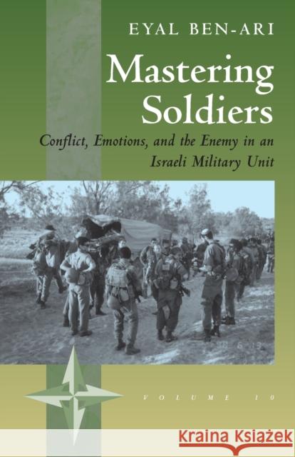 Mastering Soldiers: Conflict, Emotions, and the Enemy in an Israeli Army Unit