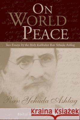 On World Peace: Two Essays by the Holy Kabbalist Rav Yehuda Ashlag