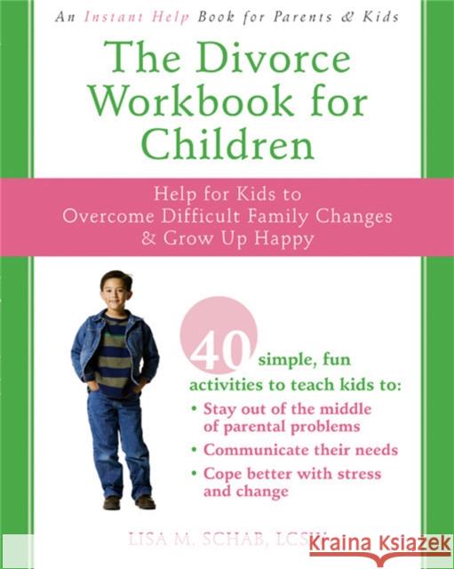 The Divorce Workbook For Children: Help for Kids to Overcome Difficult Family Changes and Grow Up Happy