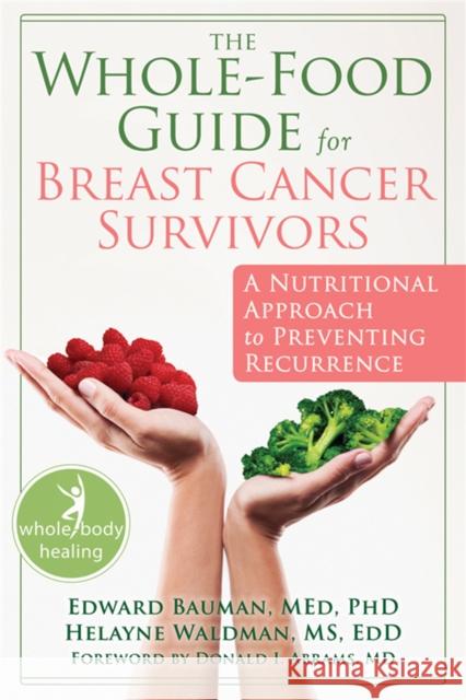 The Whole-Food Guide for Breast Cancer Survivors: A Nutritional Approach to Preventing Recurrence