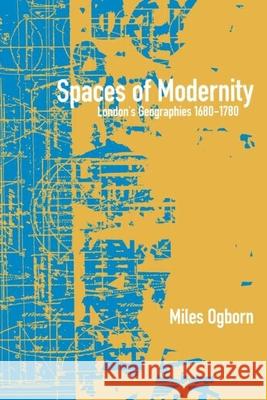 Spaces of Modernity: London's Geographies 1680-1780